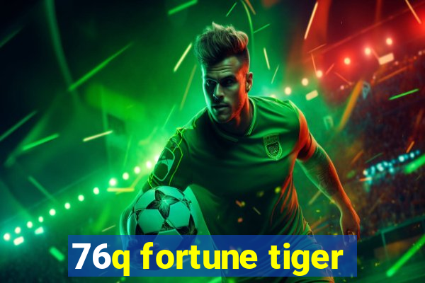 76q fortune tiger